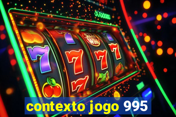 contexto jogo 995
