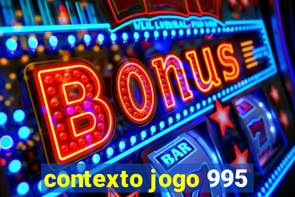 contexto jogo 995