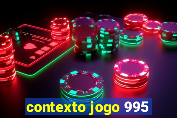 contexto jogo 995