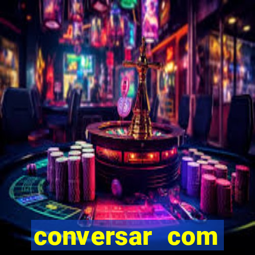 conversar com pessoas e ganhar dinheiro