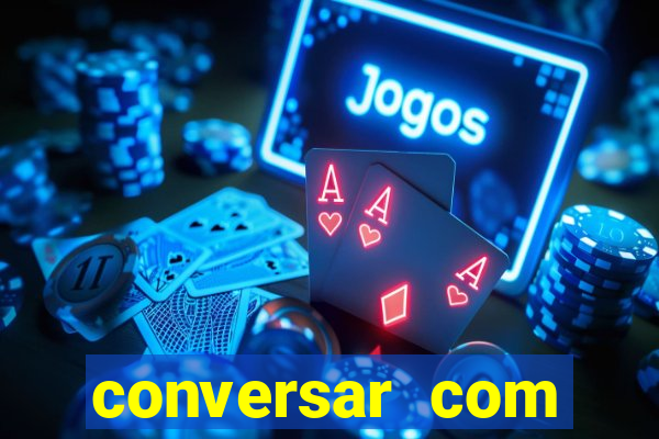 conversar com pessoas e ganhar dinheiro