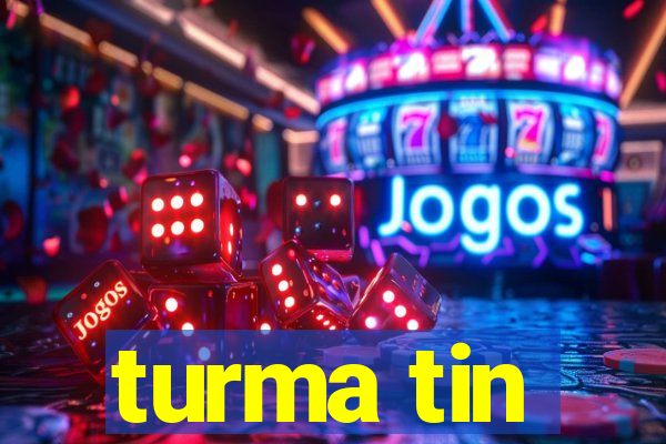 turma tin