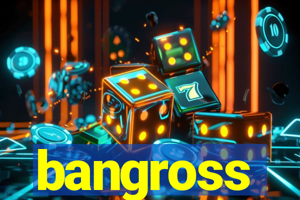 bangross
