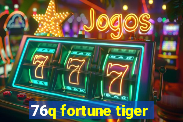 76q fortune tiger