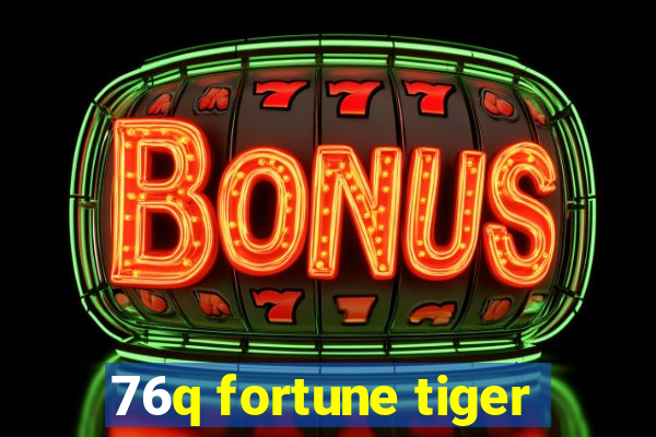 76q fortune tiger