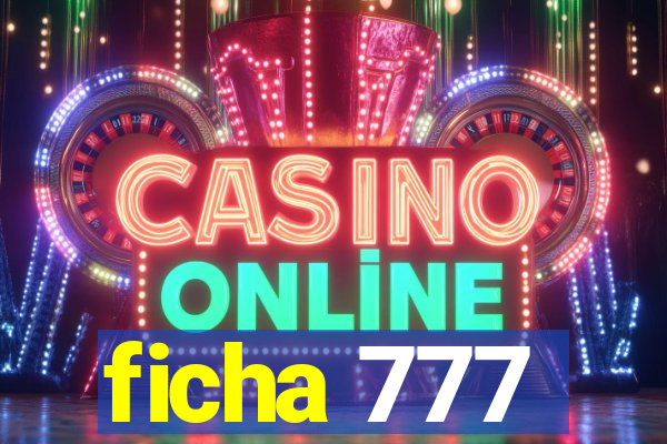 ficha 777