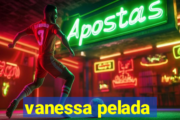 vanessa pelada