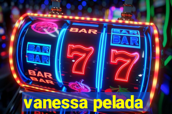 vanessa pelada