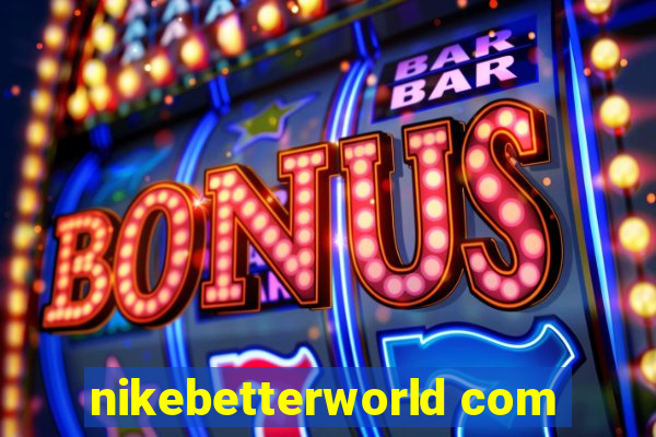 nikebetterworld com