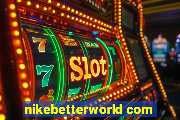 nikebetterworld com