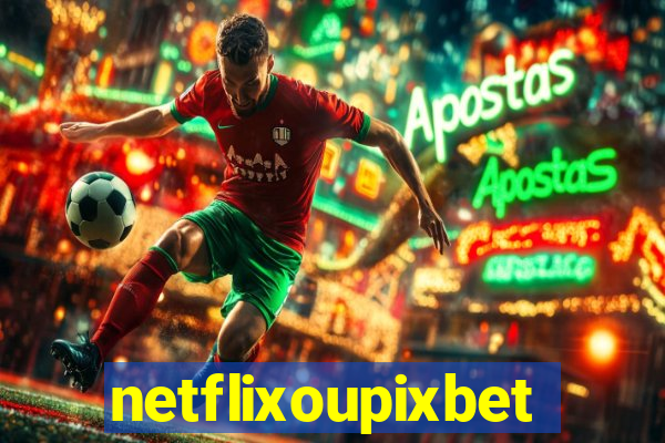 netflixoupixbet