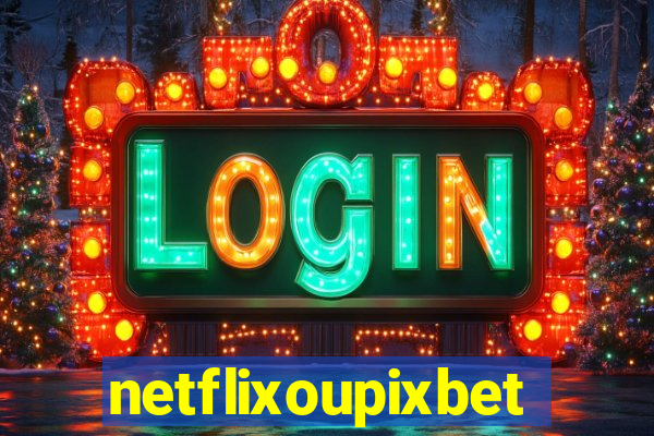 netflixoupixbet