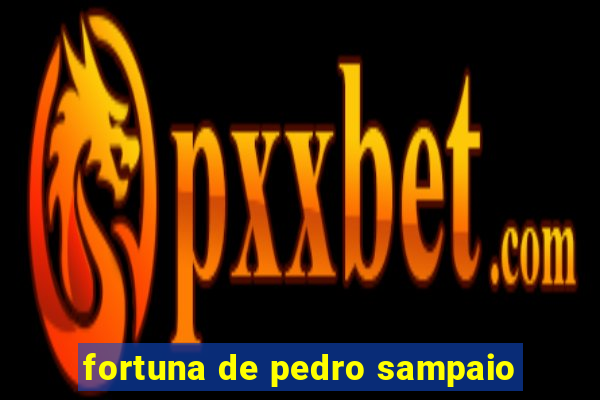 fortuna de pedro sampaio