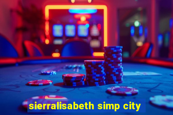 sierralisabeth simp city