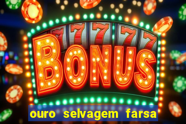 ouro selvagem farsa ouro selvagem o que aconteceu