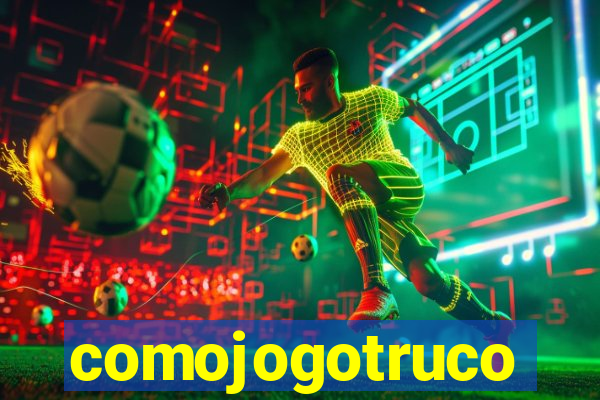 comojogotruco