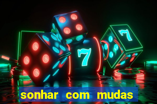 sonhar com mudas de plantas