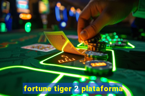 fortune tiger 2 plataforma