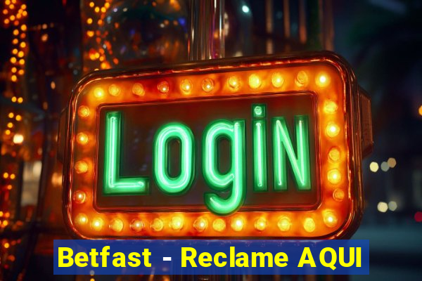 Betfast - Reclame AQUI