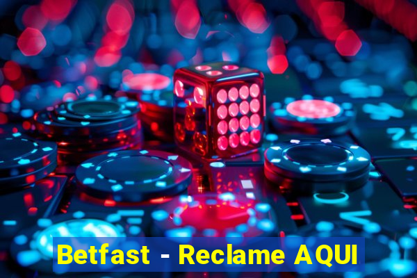 Betfast - Reclame AQUI