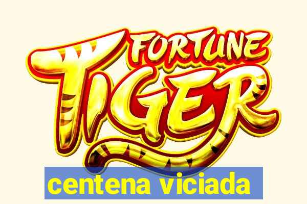 centena viciada