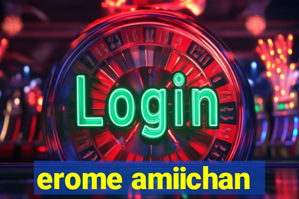 erome amiichan