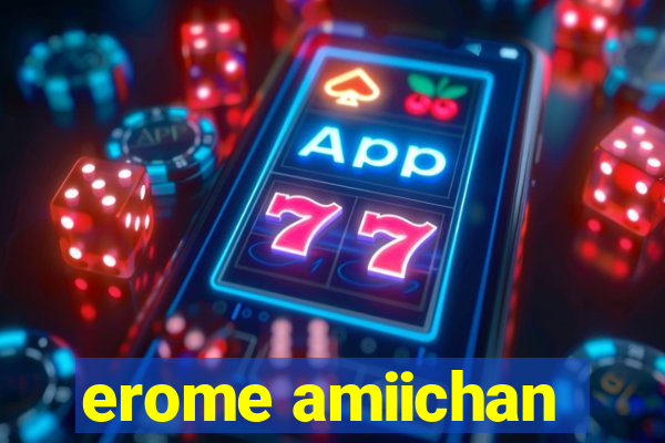 erome amiichan