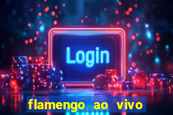 flamengo ao vivo multi canais