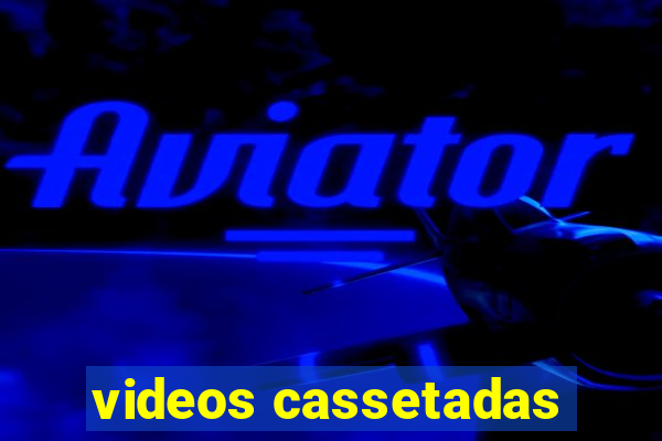 videos cassetadas