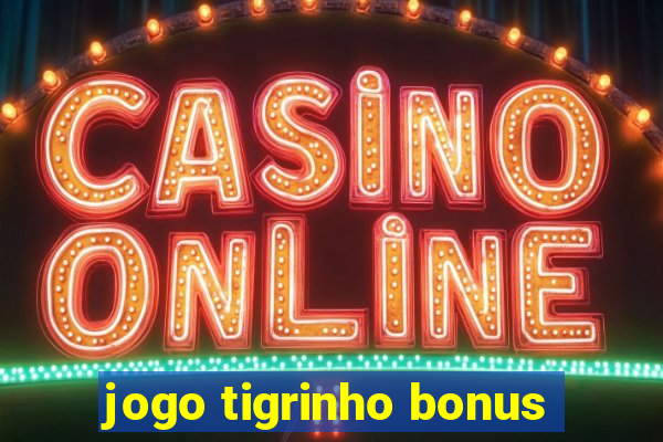 jogo tigrinho bonus