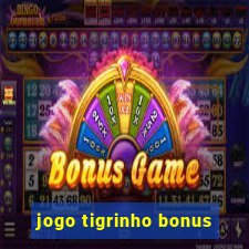 jogo tigrinho bonus