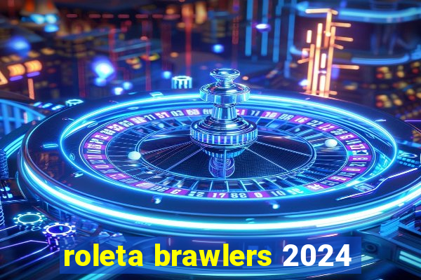 roleta brawlers 2024