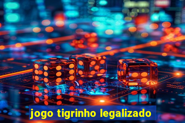 jogo tigrinho legalizado