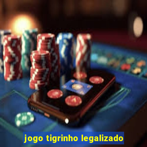 jogo tigrinho legalizado