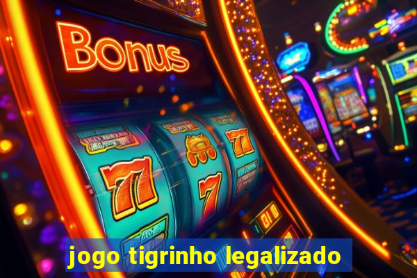 jogo tigrinho legalizado