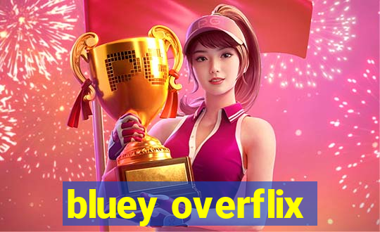 bluey overflix