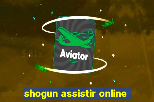 shogun assistir online