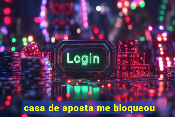 casa de aposta me bloqueou