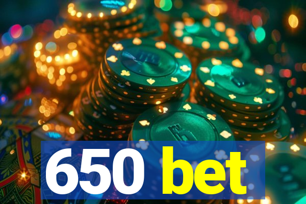 650 bet