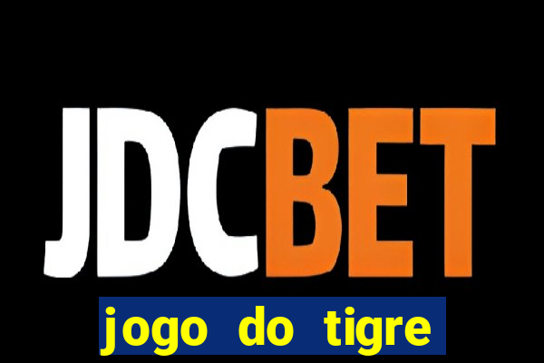 jogo do tigre ganha dinheiro mesmo