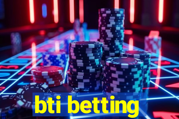 bti betting