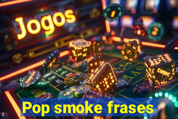 Pop smoke frases