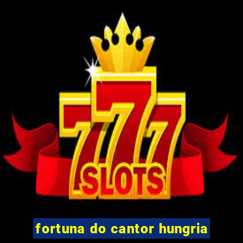 fortuna do cantor hungria