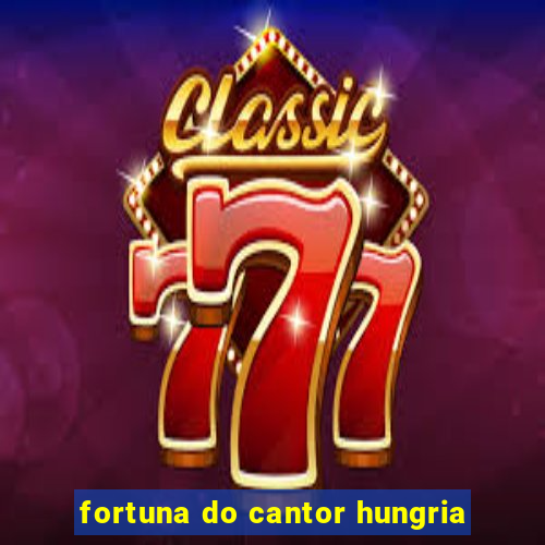 fortuna do cantor hungria