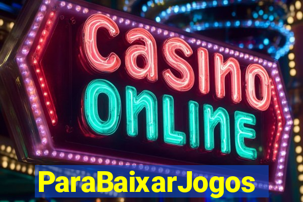 ParaBaixarJogos