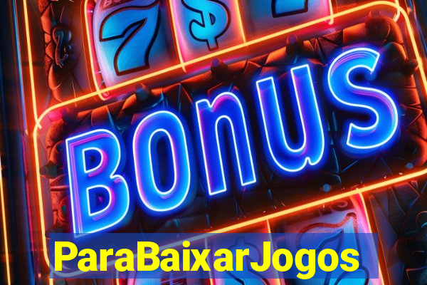ParaBaixarJogos