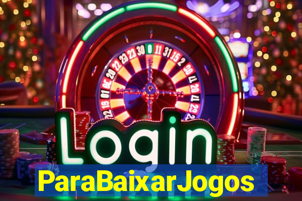 ParaBaixarJogos