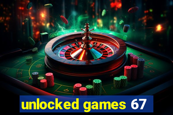 unlocked games 67