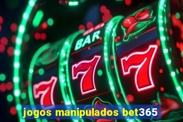 jogos manipulados bet365