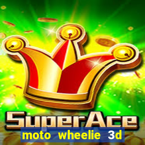 moto wheelie 3d dinheiro infinito
